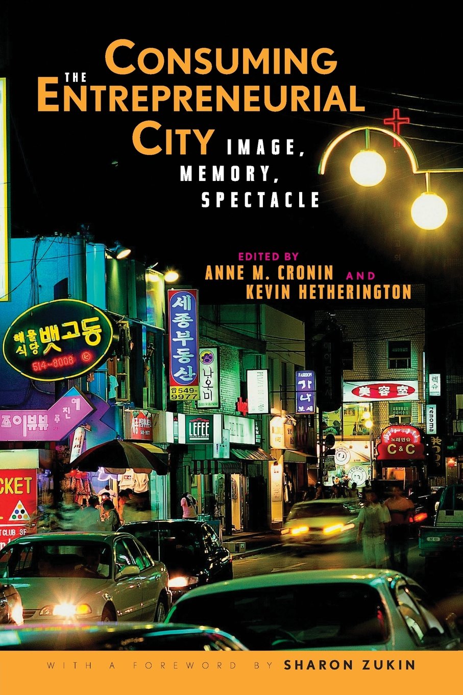 Consuming The Entrepreneurial City Image Memory Spectacle 1st Anne M Cronin Ed