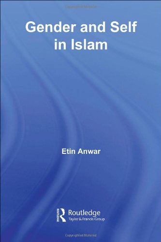 Gender And Self In Islam Routledge Advances In Middle East And Islamic Studies Etin Anwar