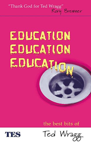 Education Education Education The Best Bits Of Ted Wragg 1st Edition Ted Wragg