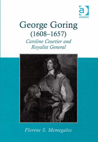 George Goring 16081657 Caroline Courtier And Royalist General Florene S Memegalos