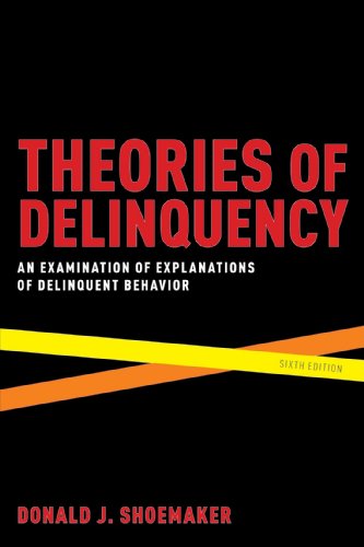 Theories Of Delinquency An Examination Of Explanations Of Delinquent Behavior 6th Edition Shoemaker