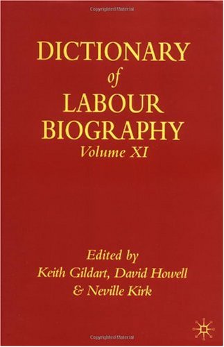 The Dictionary Of Labour Biography Volume Eleven Keith Gildart