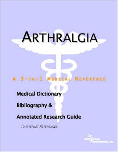 Arthralgia A Medical Dictionary Bibliography And Annotated Research Guide To Internet References Icon Health Publications