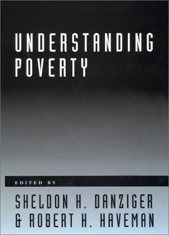 Understanding Poverty Russell Sage Foundation Books At Harvard University Press Sheldon H Danziger