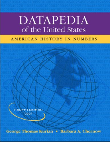Datapedia Of The United States American History In Numbers 4th Edition Datapedia Of The United States 4th Edition George Thomas Kurian