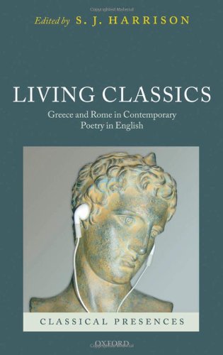 Living Classics Greece And Rome In Contemporary Poetry In English Classical Presences S J Harrison