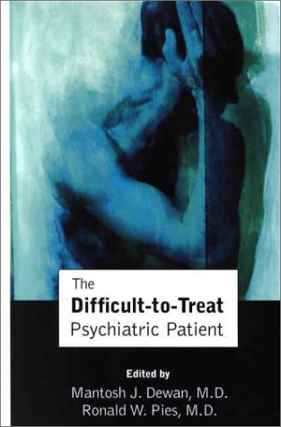 The Difficulttotreat Psychiatric Patient 1st Mantosh J Dewan