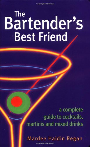 The Bartenders Best Friend A Complete Guide To Cocktails Martinis And Mixed Drinks 1st Mardee Regan
