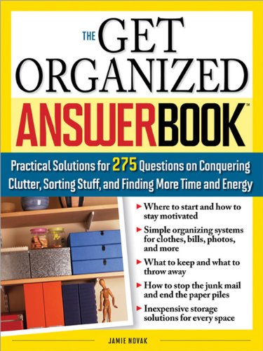 The Get Organized Answer Book Practical Solutions For 275 Questions On Conquering Clutter Sorting Stuff And Finding More Time And Energy Jamie Novak