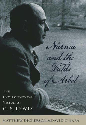 Narnia And The Fields Of Arbol The Environmental Vision Of C S Lewis Culture Of The Land 1st Edition Matthew T Dickerson