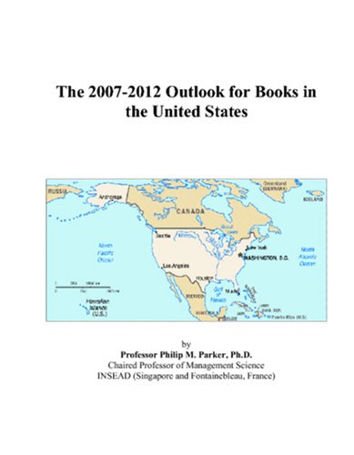 The 20072012 Outlook For Books In The United States Philip M Parker