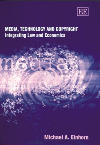 Media Technology And Copyright Integrating Law And Economics Michael A Einhorn