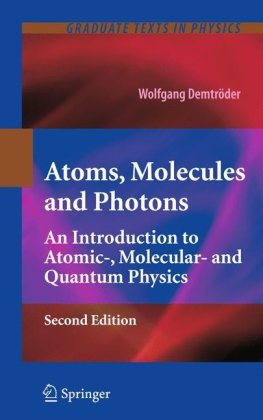 Atoms Molecules And Photons An Introduction To Atomic Molecular And Quantum Physics 2nd Edition Wolfgang Demtrder Auth
