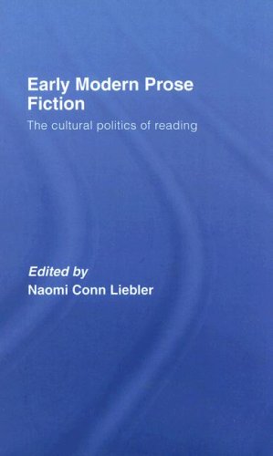Early Modern Prose Fiction The Cultural Politics Of Reading 1st Edition N Conn Liebler