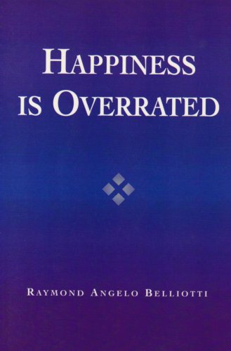 Happiness Is Overrated Raymond Angelo Belliotti