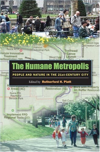 The Humane Metropolis People And Nature In The Twentyfirst Century City Published In Association With The Lincoln Institute Of Land Policy Papdvd Rutherford H Platt