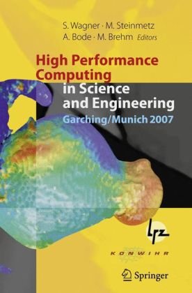 High Performance Computing In Science And Engineering Garchingmunich 2007 Transactions Of The Third Joint Hlrb And Konwihr Status And Result Workshop Dec 34 2007 Leibniz Supercomputing Centre Garchingmunich Germany 1st Edition Bernd Brgmann