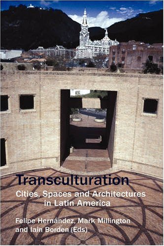 Transculturation Cities Space And Architecture In Latin America Critical Studies 27 V 27 Felipe Hernndez