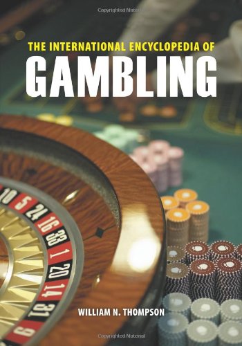 The International Encyclopedia Of Gambling 2 Volumes 2nd Edition William N Thompson
