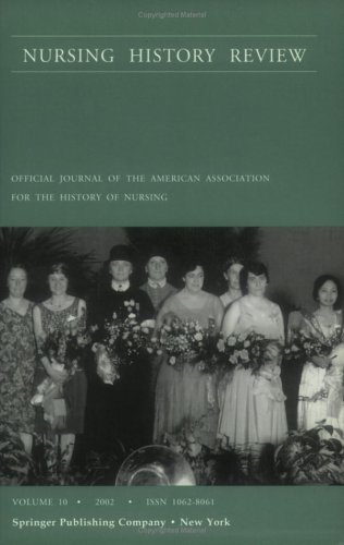 Nursing History Review Volume 10 2002 Official Publication Of The American Association For The History Of Nursing 1st Edition Joan E Lynaugh Rn Phd Faan