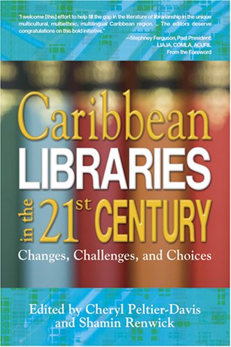 Caribbean Libraries In The 21st Century Changes Challenges And Choices Shamin Renwick Cheryl Peltierdavis