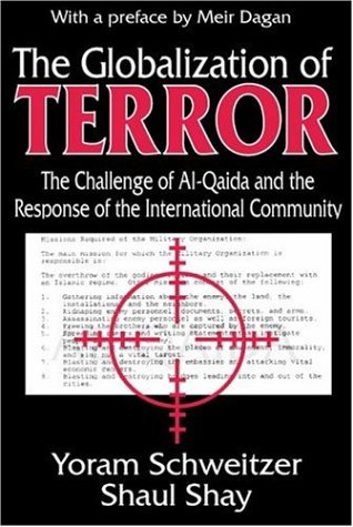 The Globalization Of Terror The Challenge Of Alqaida And The Response Of The International Community Yoram Schweitzer