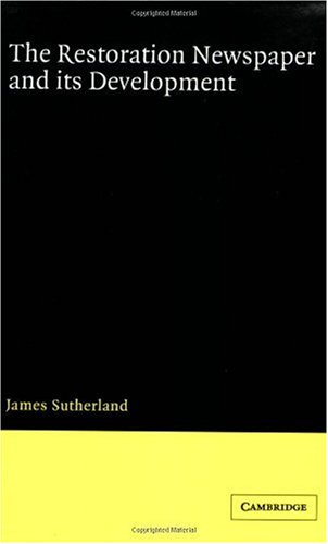 The Restoration Newspaper And Its Development James Sutherland