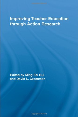 Improving Teacher Education Through Action Routledge Research In Education 1st Edition Hui Grossman