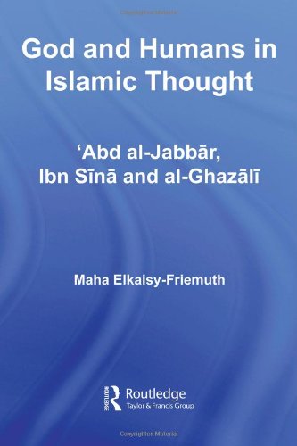 God And Humans In Islamic Thought Abd Aljabbar Ibn Sina And Alghazali Culture And Civilization In The Middle East 1st Edition Maha Elkaisyfriemuth