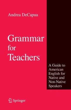 Grammar For Teachers A Guide To American English For Native And Nonnative Speakers 1st Edition Andrea Decapua