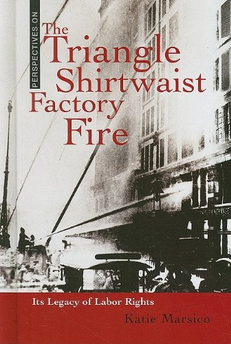 The Triangle Shirtwaist Factory Fire Its Legacy Of Labor Rights Perspectives On Katie Marsico