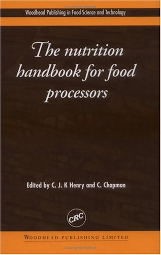 The Nutrition Handbook For Food Processors 1st Edition C J K Henry C Chapman