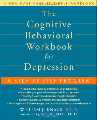 The Cognitive Behavioral Workbook For Depression A Stepbystep Program Workbook 1st Edition William J Knaus