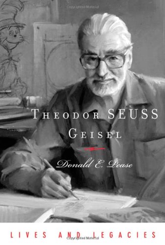 Theodor Seuss Geisel Lives And Legacies Donald E Pease