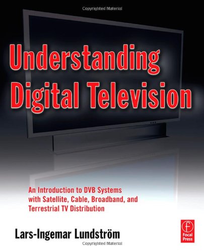 Understanding Digital Television An Introduction To Dvb Systems With Satellite Cable Broadband And Terrestrial Tv Distribution 1st Edition Larsingemar Lundstrom