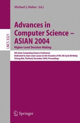 Advances In Computer Science Asian 2004 Higherlevel Decision Making 9th Asian Computing Science Conference Dedicated To Jeanlouis Lassez On The Occasion Of His 5th Birthday Chiang Mai Thailand December 810 2004 Proceedings 1st Edition Philippe Flajolet Auth