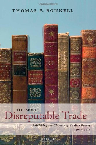 The Most Disreputable Trade Publishing The Classics Of English Poetry 17651810 Thomas F Bonnell