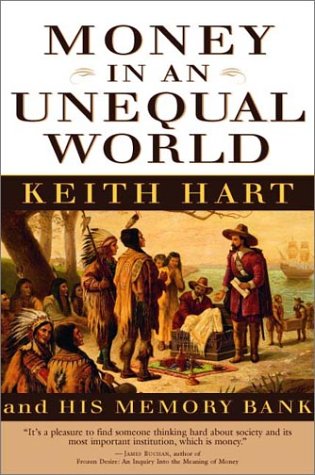 Money In An Unequal World Keith Hart And His Memory Bank 1st Edition Keith Hart