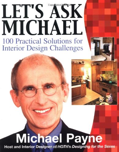 Lets Ask Michael 100 Practical Solutions For Interior Design Challenges 1st Edition Michael Payne