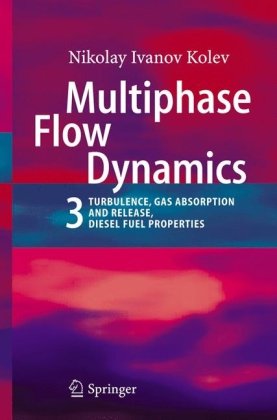 Multiphase Flow Dynamics 3 Turbulence Gas Absorption And Release Diesel Fuel Properties 1st Edition Nikolay Ivanov Kolev