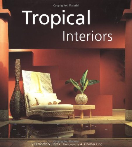 Tropical Interiors 1st Edition by Elizabeth V Reyes, A Chester Ong ISBN 0794600190 9780794600198