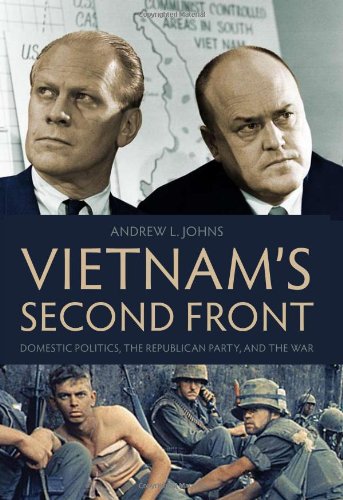 Vietnams Second Front Domestic Politics The Republican Party And The War Andrew L Johns