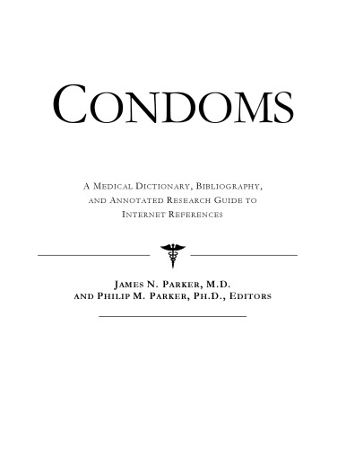Condoms A Medical Dictionary Bibliography and Annotated Research Guide to Internet References 1st Edition by Icon Health Publications ISBN 0597835845 978-0597835841