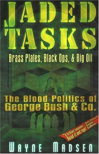 Jaded Tasks Brass Plates Black Ops Big Oilthe Blood Politics Of George Bush Co Wayne Madsen