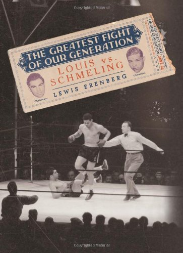 The Greatest Fight Of Our Generation Louis Vs Schmeling Lewis A Erenberg
