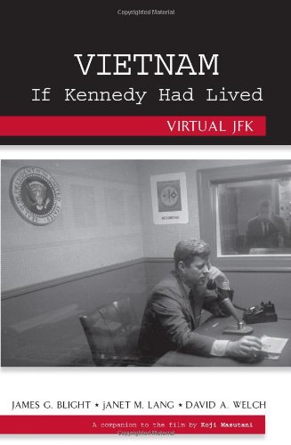 Vietnam If Kennedy Had Lived Virtual Jfk James Blight Janet M Lang