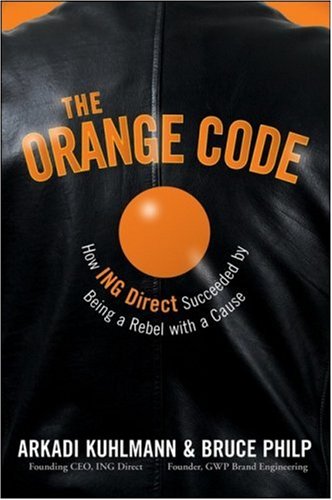 The Orange Code How Ing Direct Succeeded By Being A Rebel With A Cause 1st Edition Arkadi Kuhlmann