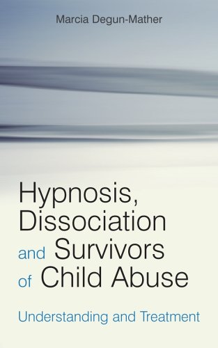 Hypnosis Dissociation And Survivors Of Child Abuse Understanding And Treatment 1st Edition Marcia Degunmather