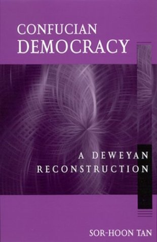 Confucian Democracy A Deweyan Reconstruction Sorhoon Tan