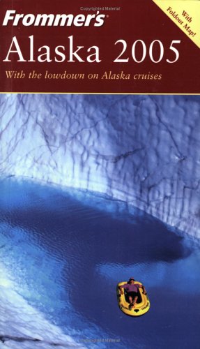 Frommers Alaska 2005 Frommers Complete Bookmap Charles P Wohlforth